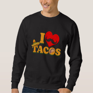 I Love Eating Delicious Tacos Mexican Dish Taco Sweatshirt