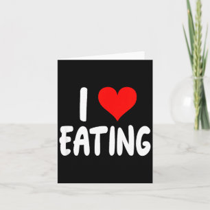 I Love Eating Food - Heart -  Card