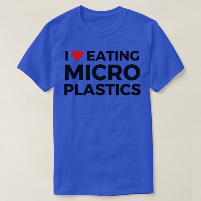 i love eating microplastics 1 T-Shirt (Design Front)