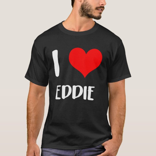 I love EDDIE my valentine sorry ladies guys heart  T-Shirt (Front)