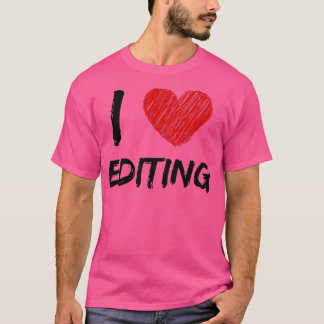 I Love Editing 3 T-Shirt