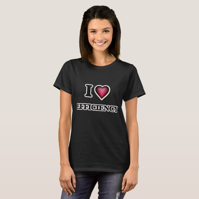 I love EFFICIENCY T-Shirt (Front Full)