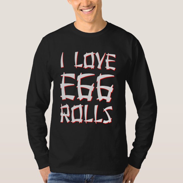 I Love Egg Rolls Chinese Egg Rolls T-Shirt (Front)