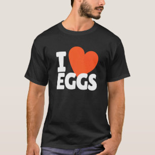 I Love Eggs Heart Egg Food T-Shirt