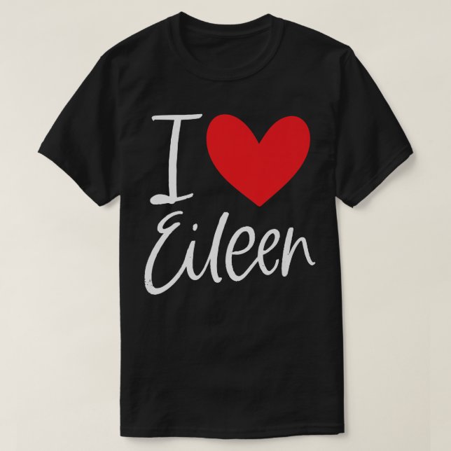 I Love Eileen Name Personalised Girl Woman BFF Fri T-Shirt (Design Front)