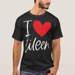 I Love Eileen Name Personalised Girl Woman BFF Fri T-Shirt