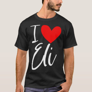 I Love Eli Name Personalized Girl Woman BFF Friend T-Shirt