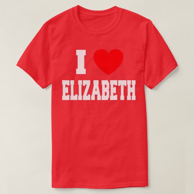 I Love Elizabeth  T-Shirt (Design Front)