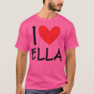 I Love Ella Name Personalised Girl Woman Bff Frien T-Shirt