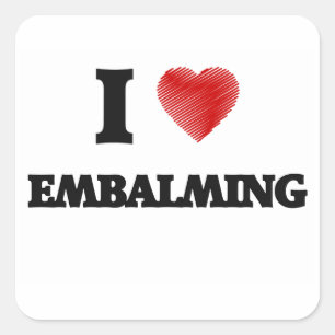 I love EMBALMING Square Sticker