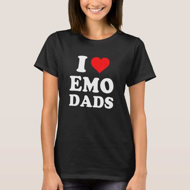 I Love Emo Dads T-Shirt (Front)