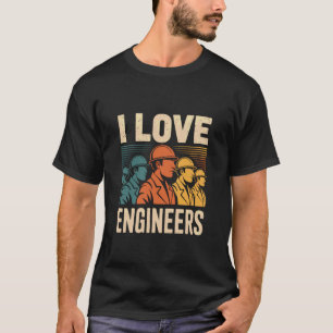 I Love Engineers Appreciation Innovation T-Shirt