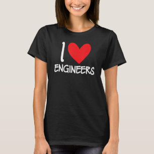 I Love Engineers Engineering Electrical Mechanical T-Shirt