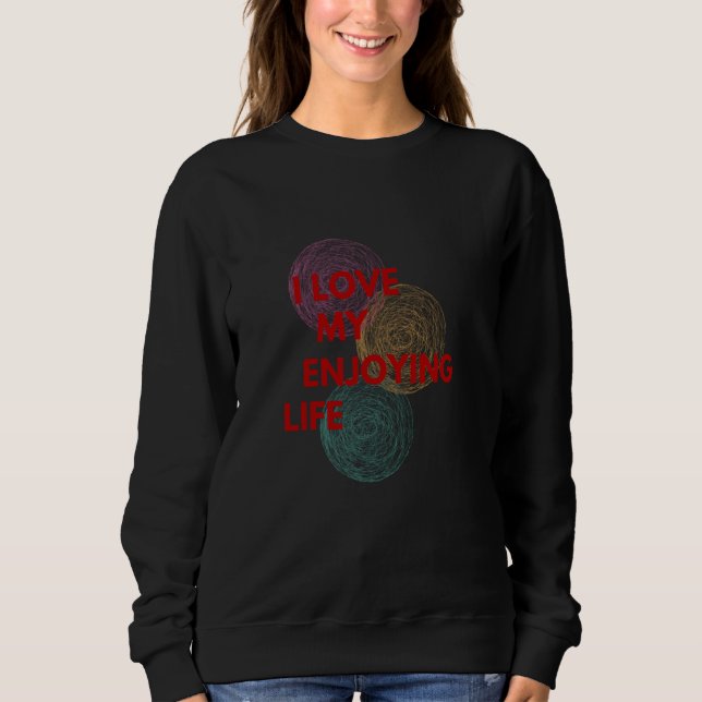 I Love Enjoying Life Sweatshirt (Front)