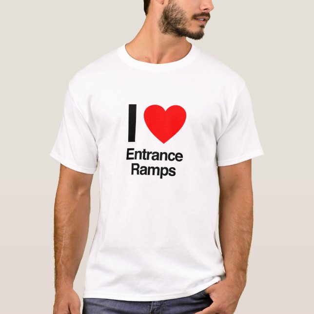 i love entrance ramps T-Shirt (Front)