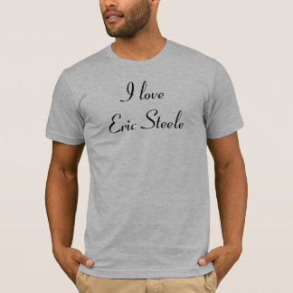 I love Eric Steele T-Shirt