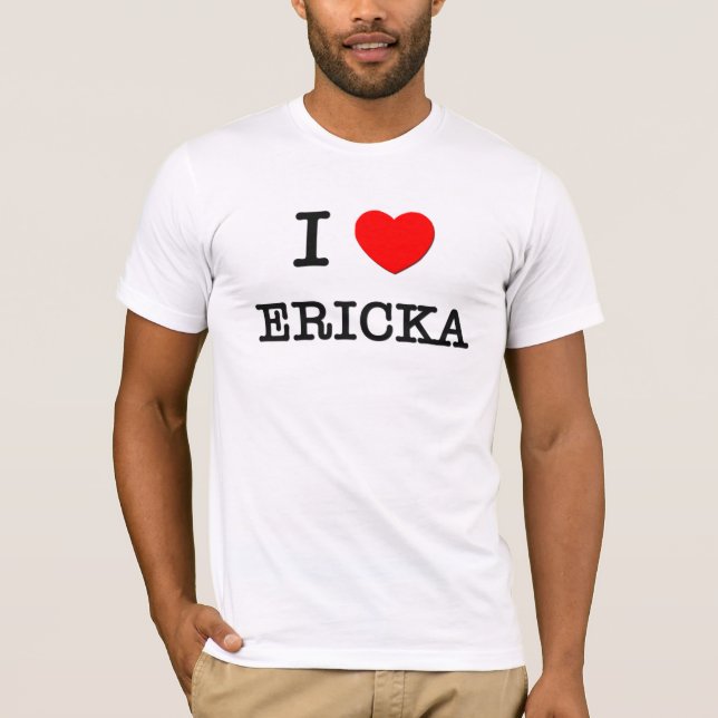 I Love Ericka T-Shirt (Front)