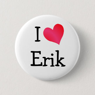 I Love Erik 6 Cm Round Badge