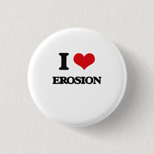 I love EROSION 3 Cm Round Badge