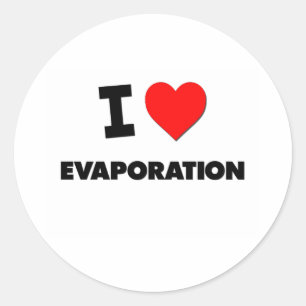 I love Evaporation Classic Round Sticker