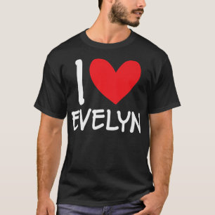 I Love Evelyn Name Personalised Girl Woman BFF Fri T-Shirt