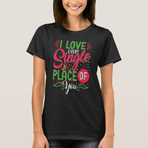 I Love Every Single Place Of You Autism Awareness T-Shirt