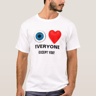 i love everyone - except you T-Shirt