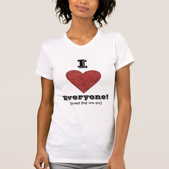 I love everyone... T-Shirt (Front)