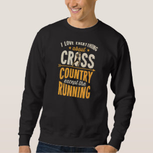 I Love Everything About Cross Country Except The R Sweatshirt