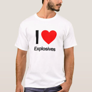 i love explosives T-Shirt