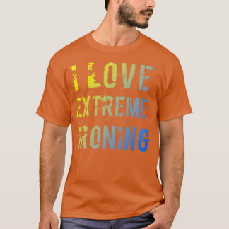 I Love Extreme Ironing 3 T-Shirt