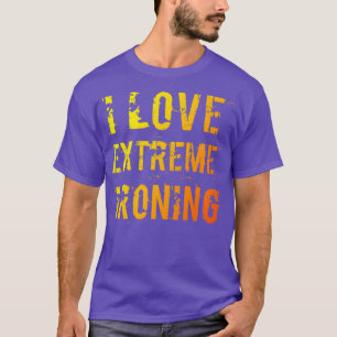 I Love Extreme Ironing 5 T-Shirt