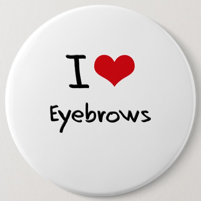 I love Eyebrows 6 Cm Round Badge (Front)