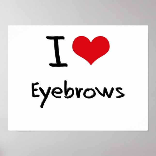 I love Eyebrows Poster (Front)