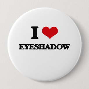 I love Eyeshadow 10 Cm Round Badge