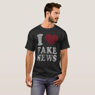 I Love Fake News T-Shirt