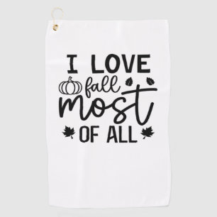 I Love Fall Most of All Classic T-Shirt Golf Towel