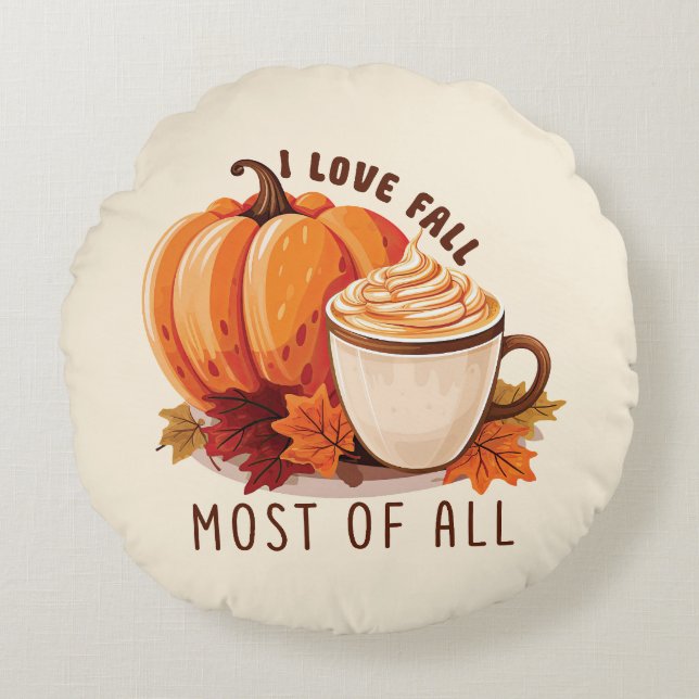 I Love Fall Most Of All – Latte & Autumn Vibes Round Cushion (Front)