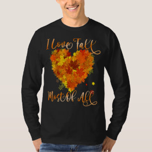 I Love Fall Most Of All Leaf Heart Autumn Leaves T-Shirt