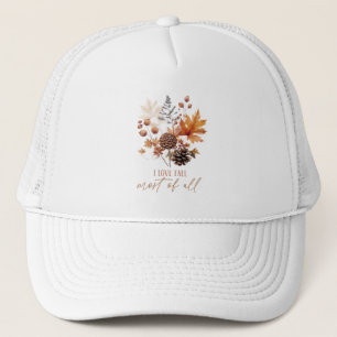 I Love Fall Most Of All - Leaves Foliage Trucker Hat