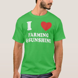 I love Farming and Sunshine Funny Farmers Country T-Shirt