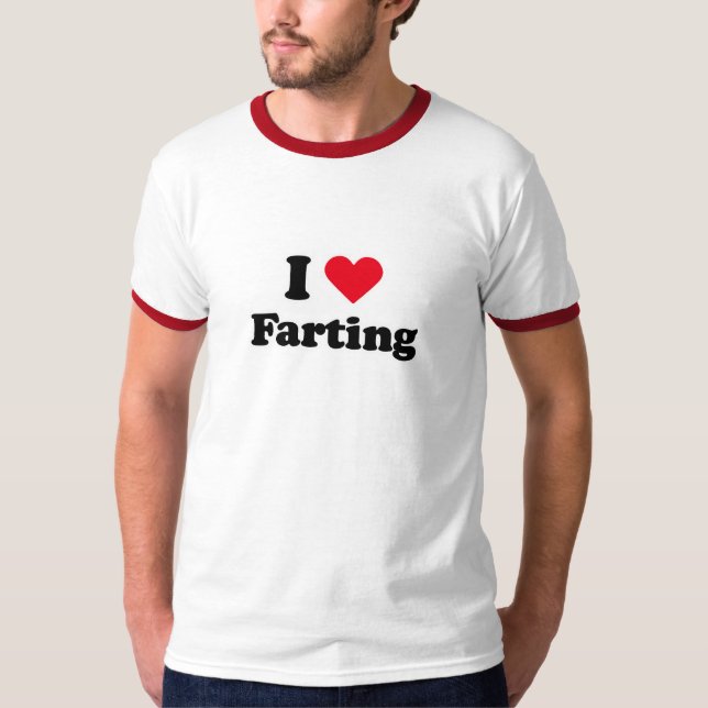 I love farting T-Shirt (Front)