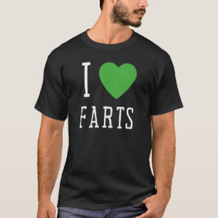 I Love Farts I Heart To Far I Heart Farts T-Shirt