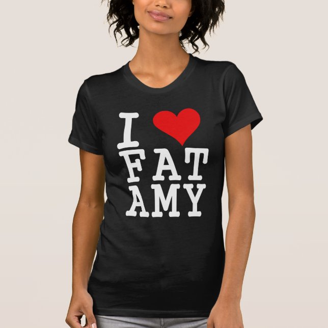 i love fat amy T-Shirt (Front)