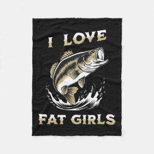I Love Fat Girls Funny Byb Fishing Fleece Blanket