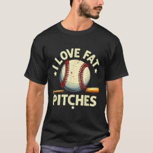 I Love Fat Pitches Bysebyll Funny Sports Lovers T-Shirt