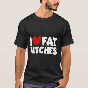 I Love Fat Pitches Heart Bysebyll Design I Heart F T-Shirt