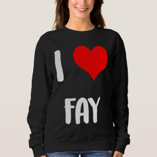 I love FAY valentine guy heart Anniversary 6 Sweatshirt