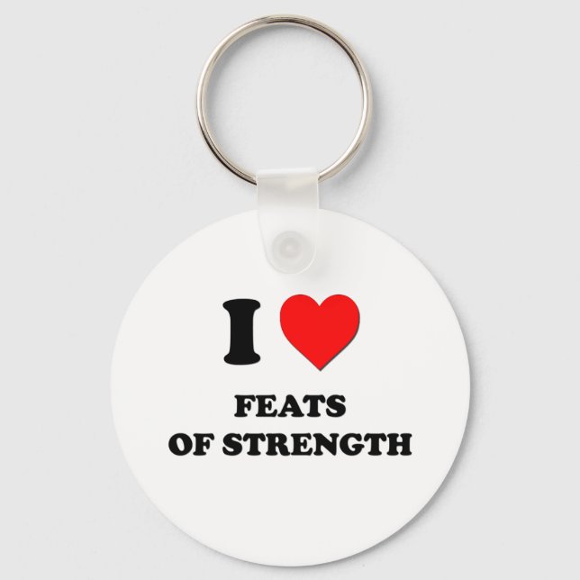 I Love Feats Of Strength Key Ring (Front)
