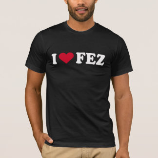 I LOVE FEZ T-Shirt